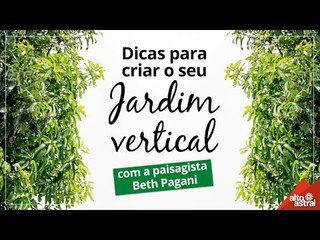 Dicas para criar o seu jardim vertical com a paisagista Beth Pagani