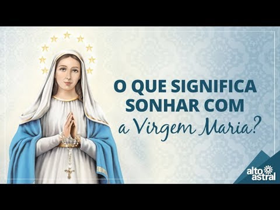 O que significa sonhar com a Virgem Maria?