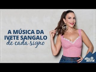 A música da Ivete Sangalo de cada signo