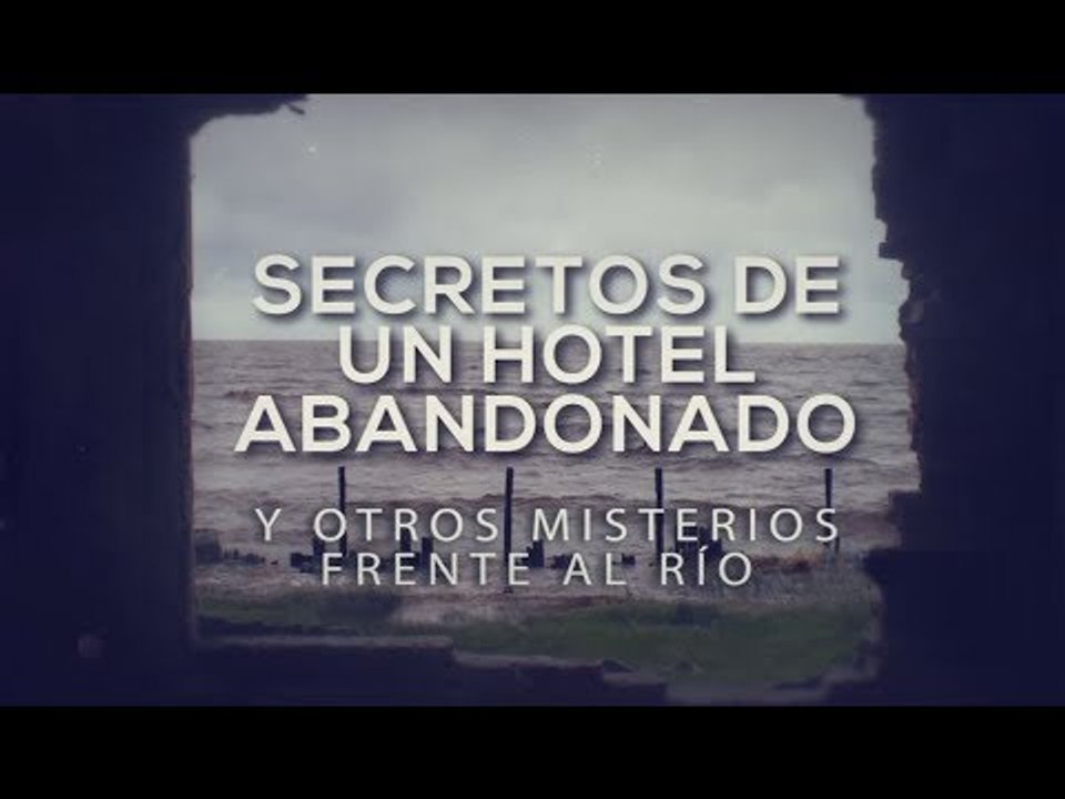 Especiales TN - Secretos de un hotel abandonado