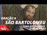 Oração a São Bartolomeu para dificuldades financeiras!