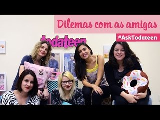 tterça de vídeo - Ask todateen #2 - Dilemas entre amigas