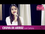 CHUVA DE ARROZ (LUAN SANTANA) - Cover Joana Sanches - #PartiuFAMA