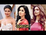 SHOCKING! Katrina Kaif COPIES Deepika Padukone & Priyanka Chopra!