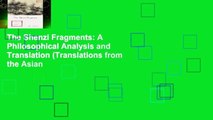 The Shenzi Fragments: A Philosophical Analysis and Translation (Translations from the Asian