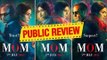 MOM Public Review | Sridevi | Akshaye Khanna | Nawazuddin Siddiqui | Mom