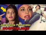 OMG Jacqueline Fernandez Hospitalised | Suffers Eye Injury While Shooting For Race 3 In Abu Dhabi
