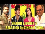Jhanvi Kapoor's Father Boney Kapoor & Ishaan Khattar's Brother Shahid Kapoor REACTION  ZINGAAT Song