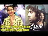 EXCLUSIVE: Manisha Koirala INTERVIEW For SANJU Movie | Rambir Kapoor, Sanjay Dutt