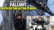 Mission Impossible Fallout : Tom Cruise & Death Defying Action Is Back