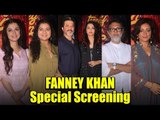 Celebs At SPECIAL SCREENING Of Fanney Khan | Aishwarya Rai. Anil Kapoor, Divya Khosla, Divya Dutta