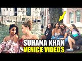 Shahrukh Khan's HOT Daughter Suhana Khan VACATIONING In Venice With Friends | Bollywood Updates