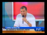 El presidente Correa ratifica el fin del subsidio al transporte urbano