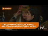 Concejo Municipal de Quito aprobó resolución para investigar construcción del metro