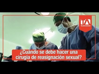 ¿Qué es la cirugía de reasignación sexual? - Teleamazonas