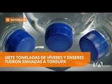 Siete toneladas de víveres y enseres fueron enviadas a Tonsupa