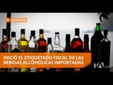 Inició el etiquetado fiscal de las bebidas alcohólicas importadas