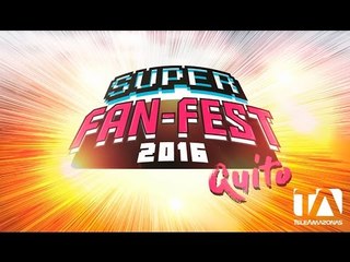Súper Fan Fest Quito 2016 - Teleamazonas