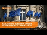Parlamento Europeo aprueba el acuerdo de Ecuador con la UE - Teleamazonas