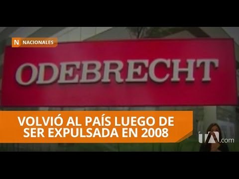 Odebrecht volvió al país en 2010 tras un arreglo con el Gobierno - Teleamazonas