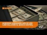 Conozca cómo está la deuda del Ecuador en la actualidad - Teleamazonas