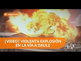 Video del momento exacto de la explosión en vía a Daule - Teleamazonas