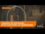Cámaras de seguridad registran robo en Esmeraldas