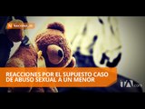 Reacciones por el supuesto caso de abuso sexual a un menor