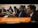 18 implicados en audiencia de juicio por cohecho en Petroecuador