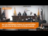 En las próximas horas se anunciaría la sentencia en caso Petroecuador