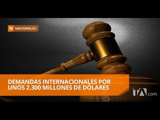 Ecuador enfrenta 14 demandas en varios tribunales internacionales - Teleamazonas