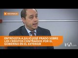 Entrevista a Julio José Prado sobre los créditos contraídos por el Gobierno en el exterior