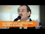 Carlos Pólit pone condiciones para retornar al país