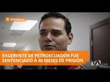 Exgerente de Petroecuador enfrenta una sentencia de 40 meses  - Teleamazonas