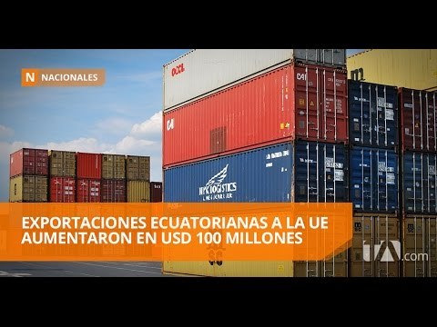 Ecuador aumentó sus exportaciones a la Unión Europea - Teleamazonas