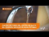 Se suspenderá el servicio de agua en cuatro sectores del centro de Quito