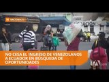 No cesa el ingreso de venezolanos a Ecuador en búsqueda de oportunidades