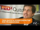 TEDX Quito se podrá disfrutar por Teleamazonas - Teleamazonas