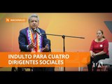 Presidente Moreno indultó a cuatro dirigentes sociales - Teleamazonas