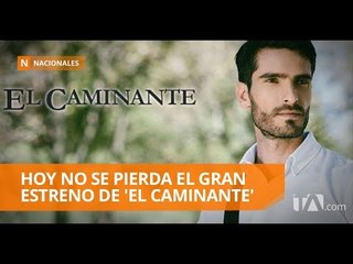 Hoy no se pierda el gran estreno de 'El Caminante'