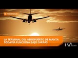 Sector turístico pide atención urgente al aeropuerto de Manta - Teleamazonas