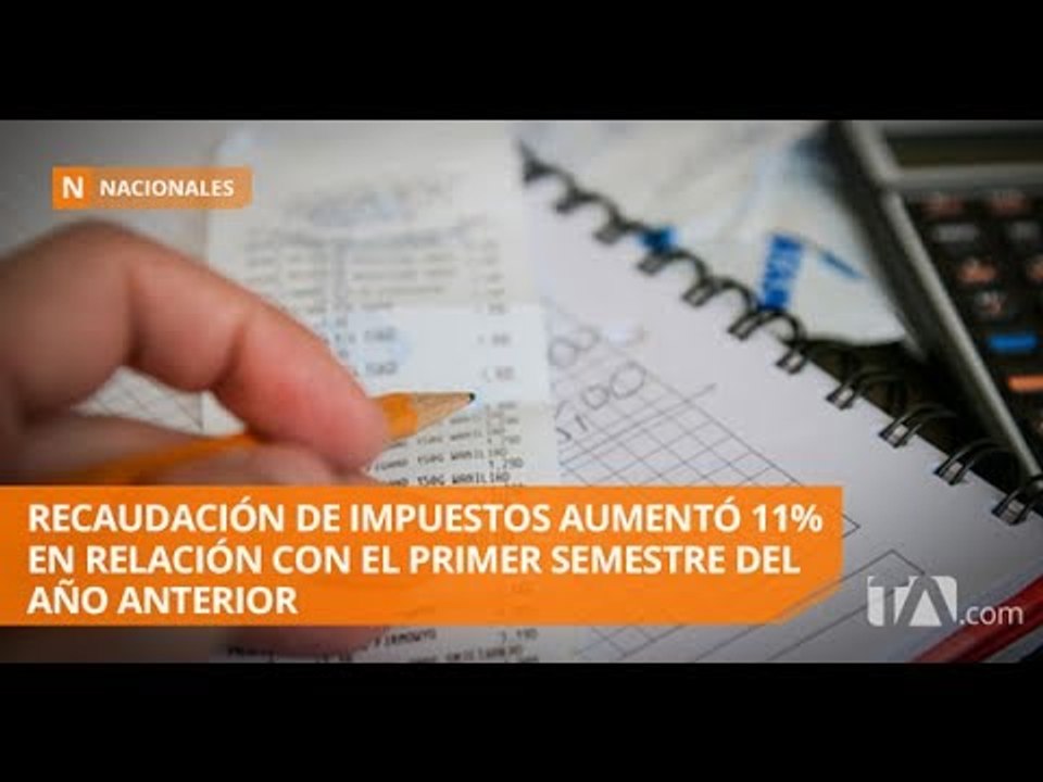Aumentó la recaudación de impuestos en el primer semestre de 2017 - Teleamazonas