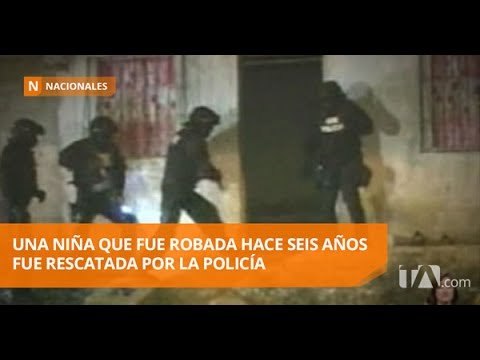 Rescatan a niña de seis años que fue robada a los 21 días de nacida - Teleamazonas