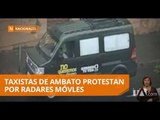 Taxistas exigen al Municipio de Ambato la suspensión de dos radares móviles - Teleamazonas