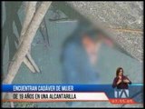 Encuentran cadáver de mujer de 19 años en una alcantarilla en Guayas