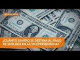 USD 337 mil se pagan en salarios en la Vicepresidencia - Teleamazonas