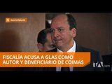 Fiscal acusa a Jorge Glas de autor y beneficiario de coimas - Teleamazonas