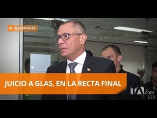 Juicio a Glas entra en etapa de alegatos - Teleamazonas