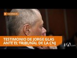 Glas rindió su testimonio ante Tribunal de la Corte Nacional de Justicia - Teleamazonas