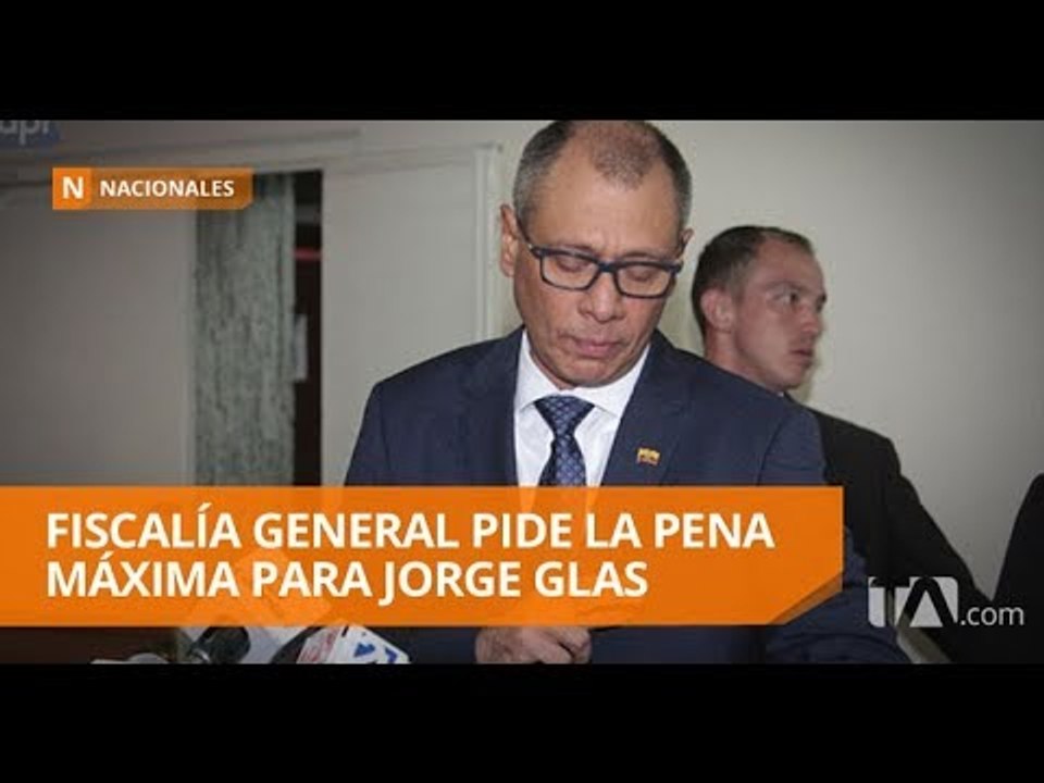 Fiscalía pidió la pena máxima para Glas y Rivera - Teleamazonas